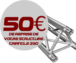 50 euro de reprise sur votre structure triangle pour un achat de structure Duratruss